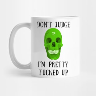 Don't judge i'm fucked up Mug
